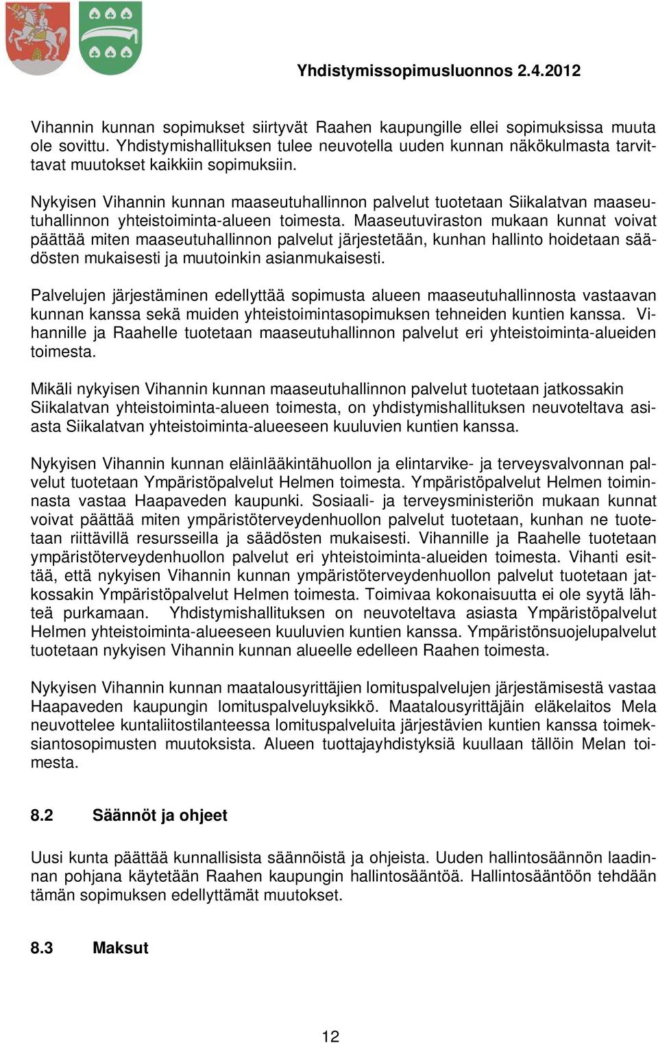 Nykyisen Vihannin kunnan maaseutuhallinnon palvelut tuotetaan Siikalatvan maaseutuhallinnon yhteistoiminta-alueen toimesta.