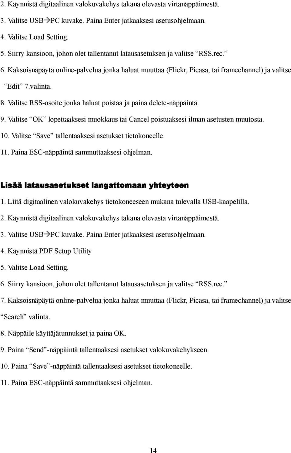 Valitse RSS-osoite jonka haluat poistaa ja paina delete-näppäintä. 9. Valitse OK lopettaaksesi muokkaus tai Cancel poistuaksesi ilman asetusten muutosta. 10.