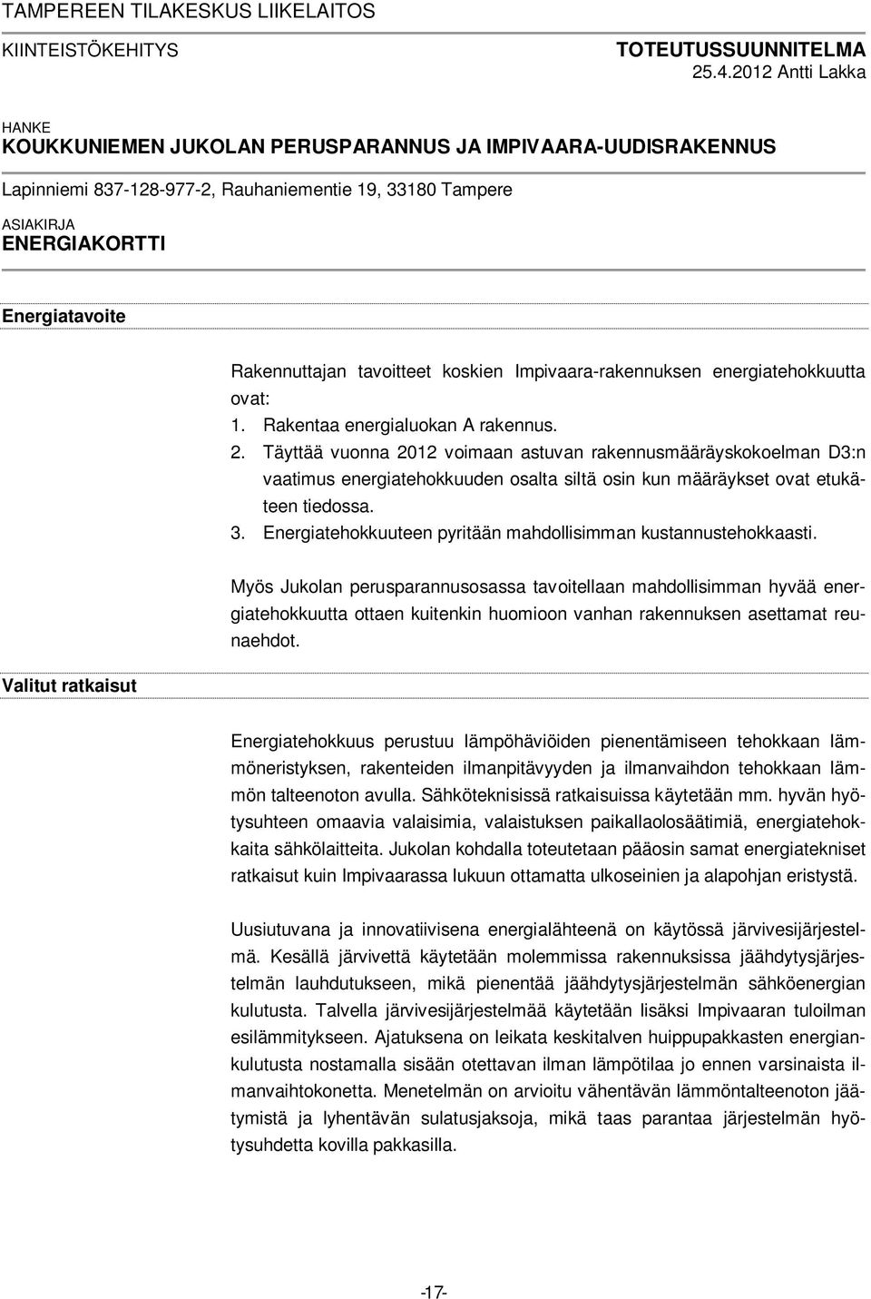 tavoitteet koskien Impivaara-rakennuksen energiatehokkuutta ovat: 1. Rakentaa energialuokan A rakennus. 2.