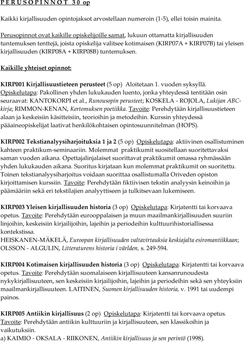 KIRP08B) tuntemuksen. Kaikille yhteiset opinnot: KIRP001 Kirjallisuustieteen perusteet (5 op) Aloitetaan 1. vuoden syksyllä.