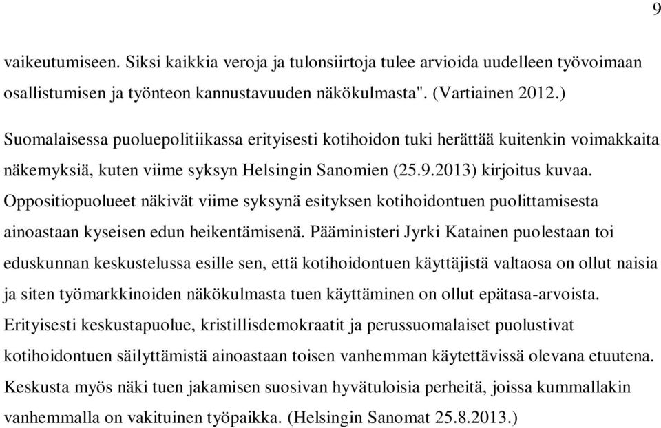 Oppositiopuolueet näkivät viime syksynä esityksen kotihoidontuen puolittamisesta ainoastaan kyseisen edun heikentämisenä.