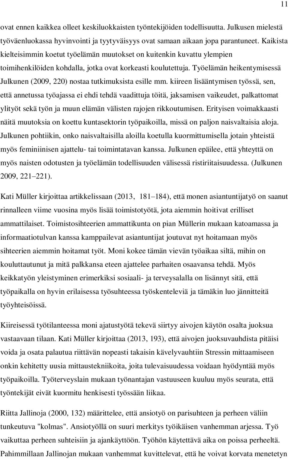 Työelämän heikentymisessä Julkunen (2009, 220) nostaa tutkimuksista esille mm.