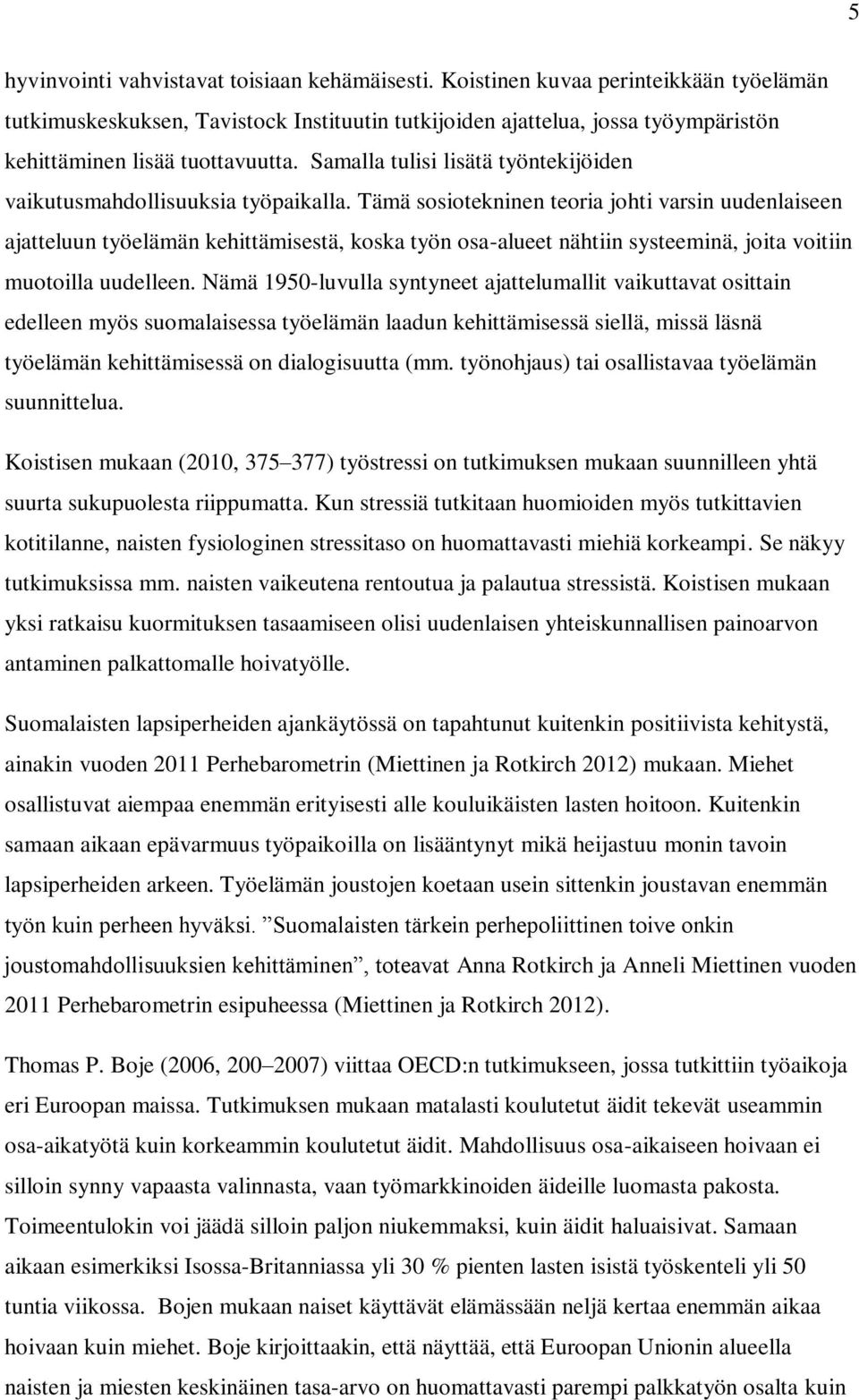 Samalla tulisi lisätä työntekijöiden vaikutusmahdollisuuksia työpaikalla.