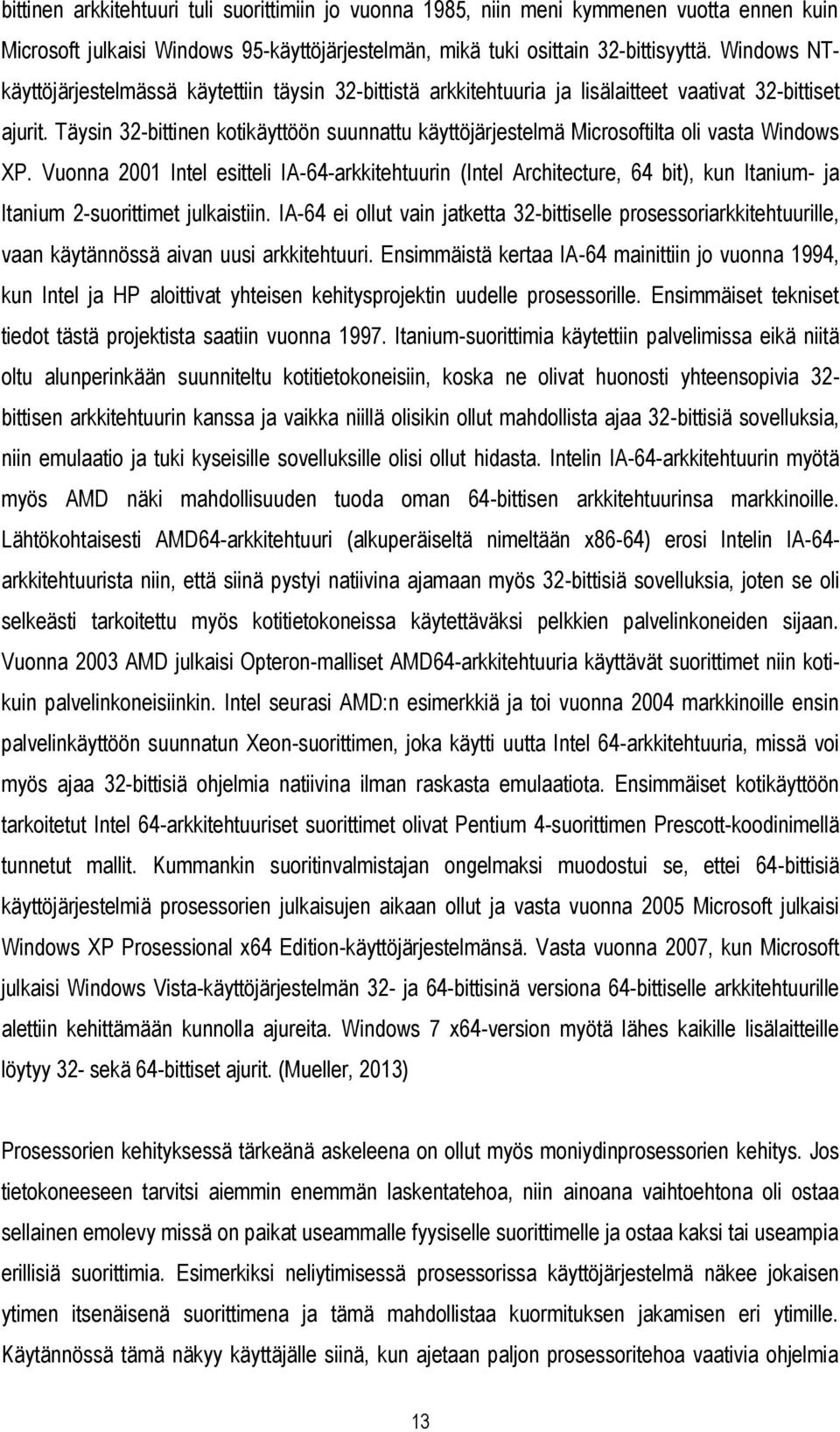 Täysin 32-bittinen kotikäyttöön suunnattu käyttöjärjestelmä Microsoftilta oli vasta Windows XP.