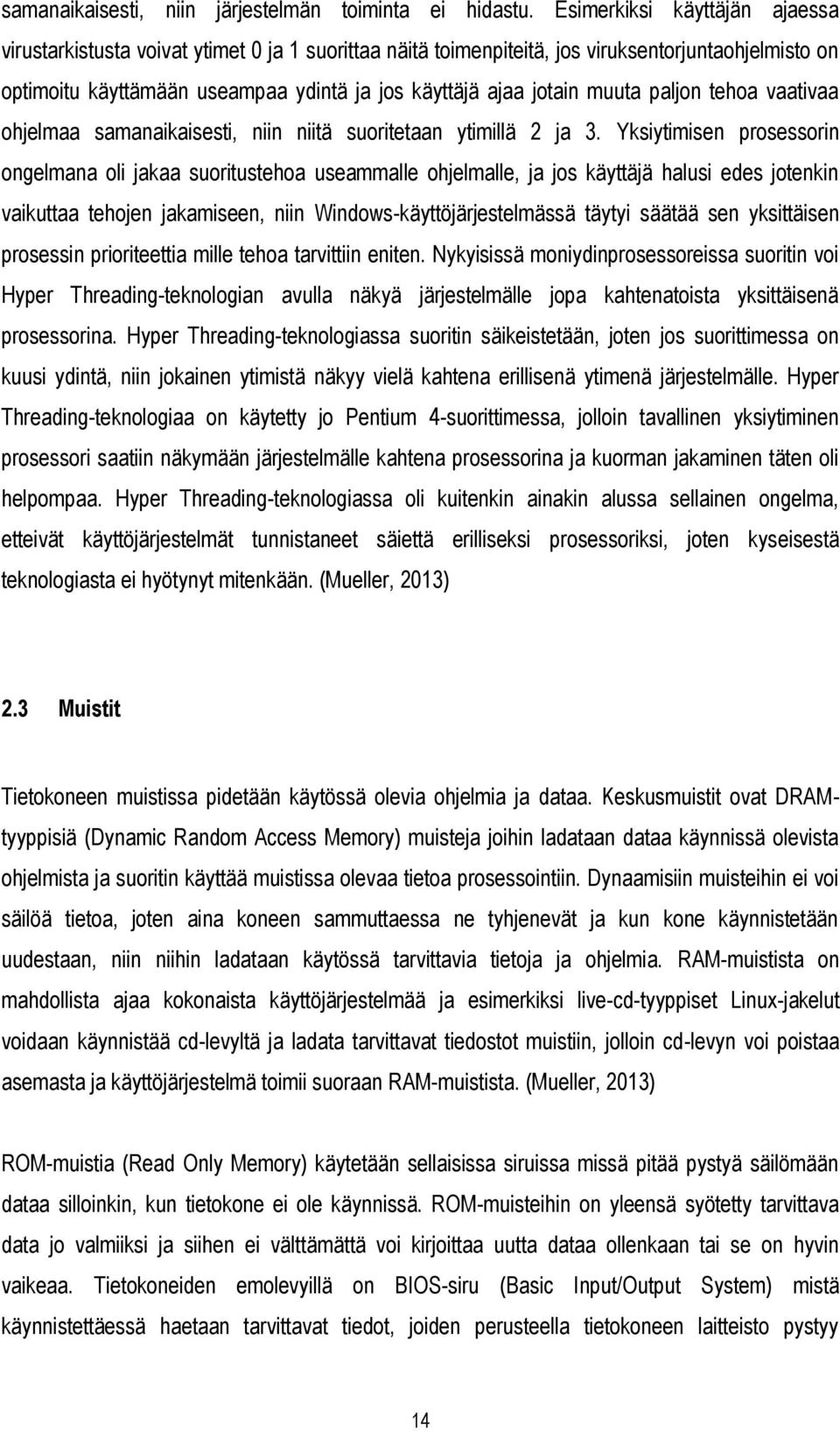 muuta paljon tehoa vaativaa ohjelmaa samanaikaisesti, niin niitä suoritetaan ytimillä 2 ja 3.