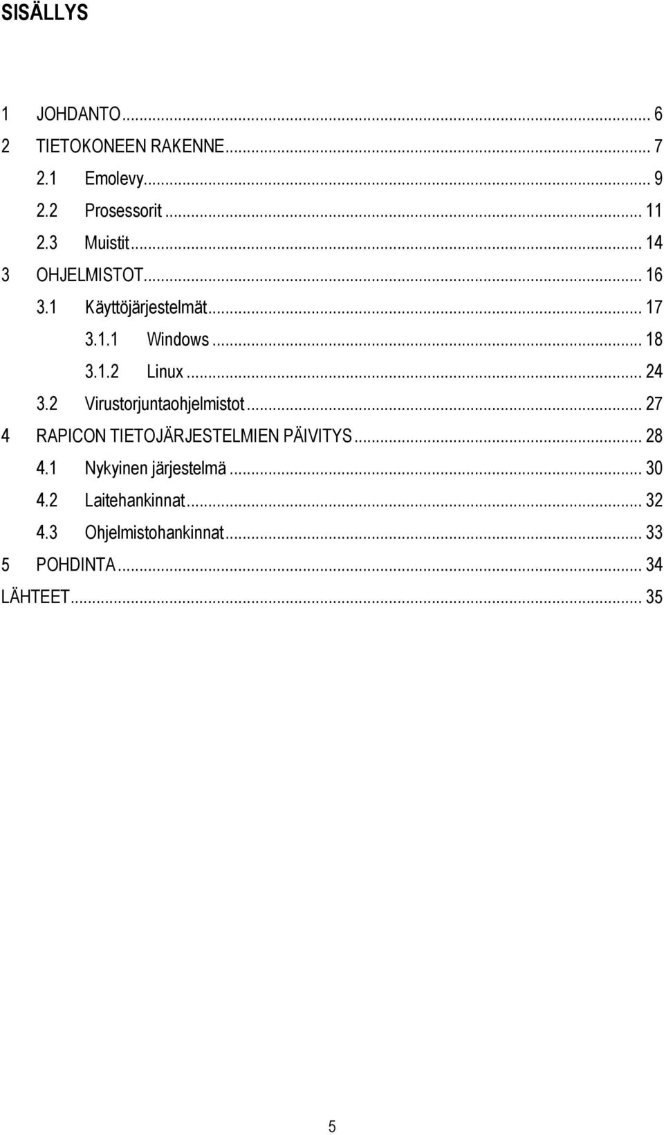 .. 24 3.2 Virustorjuntaohjelmistot... 27 4 RAPICON TIETOJÄRJESTELMIEN PÄIVITYS... 28 4.