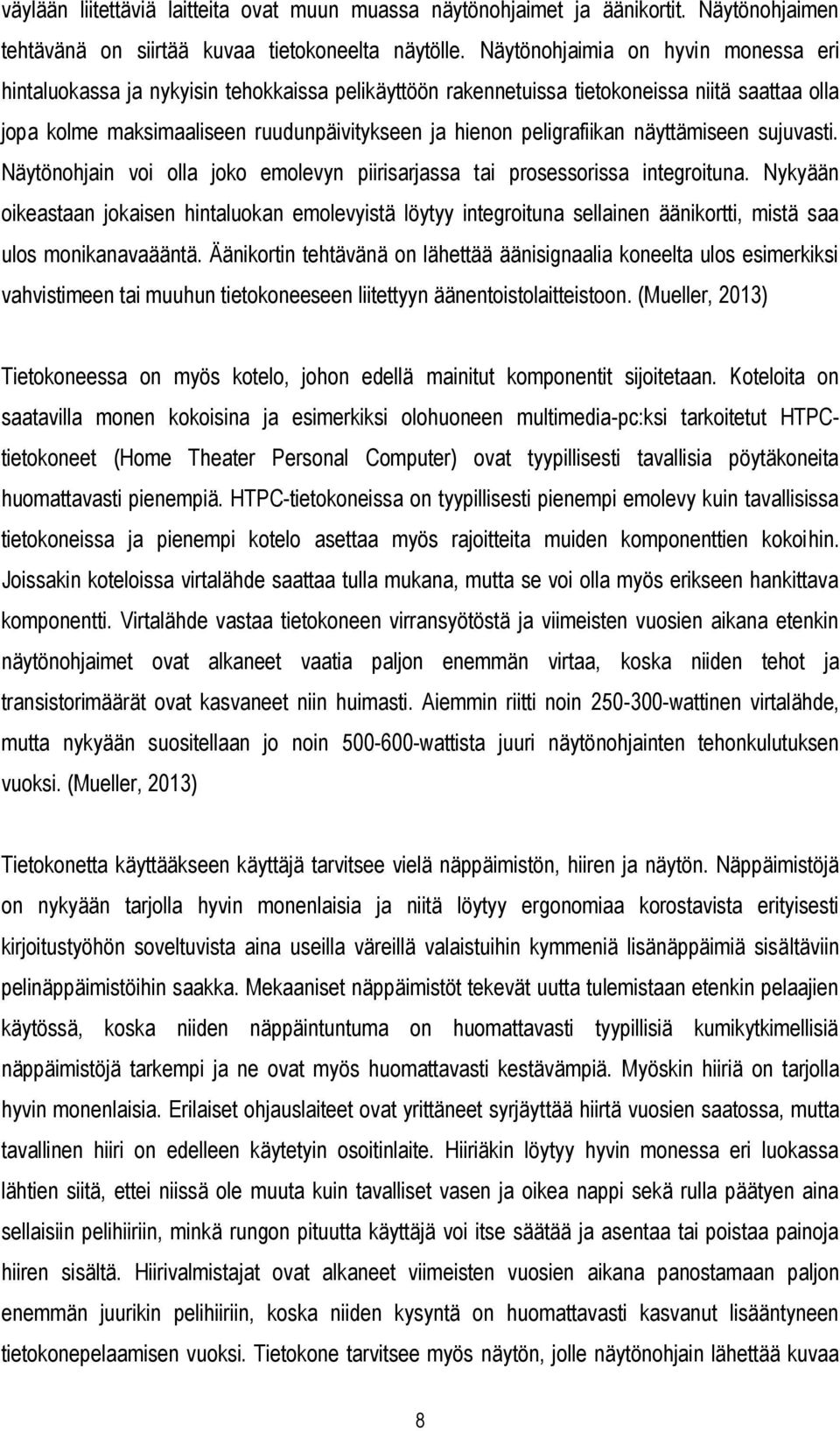 peligrafiikan näyttämiseen sujuvasti. Näytönohjain voi olla joko emolevyn piirisarjassa tai prosessorissa integroituna.