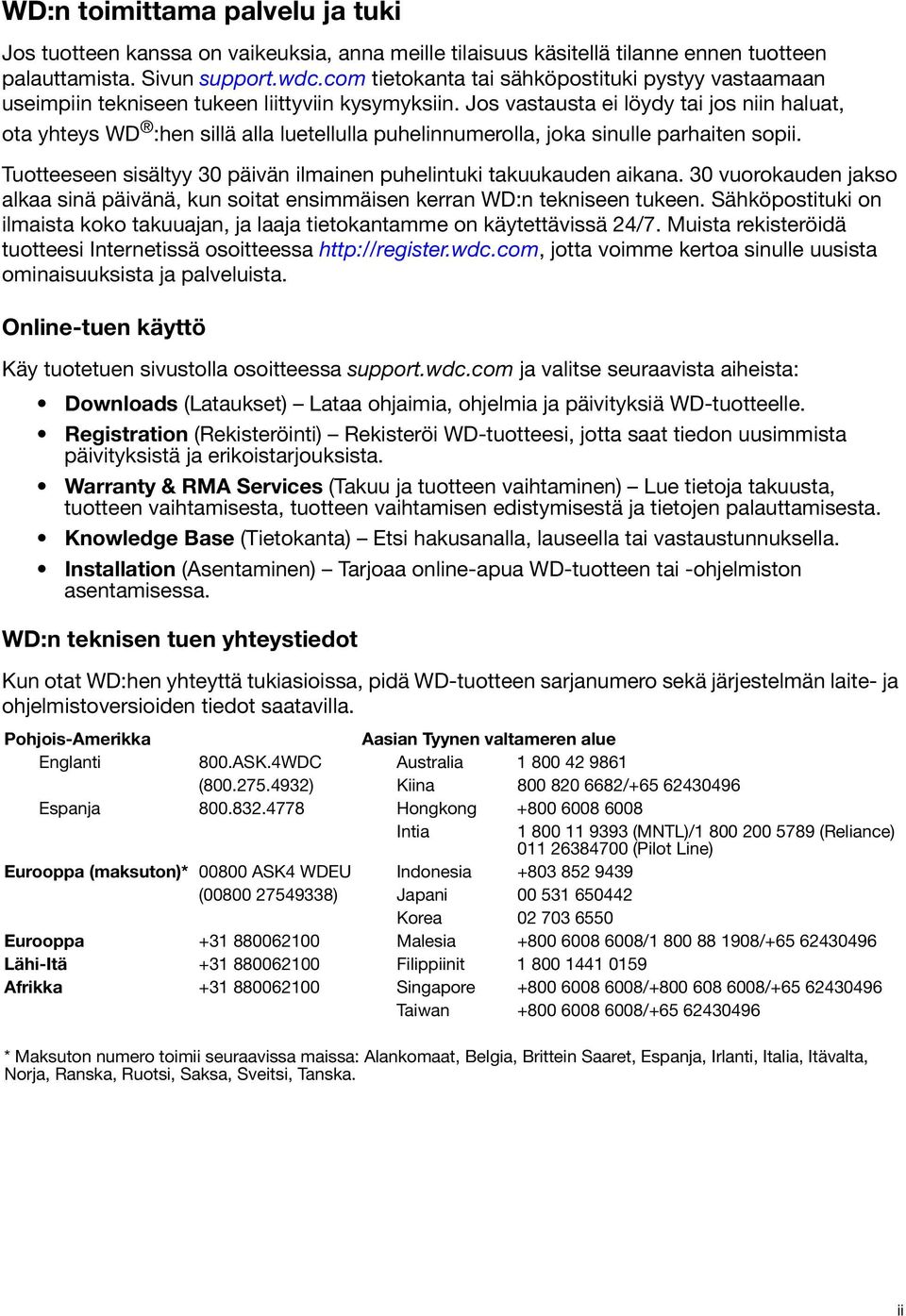 Jos vastausta ei löydy tai jos niin haluat, ota yhteys WD :hen sillä alla luetellulla puhelinnumerolla, joka sinulle parhaiten sopii.