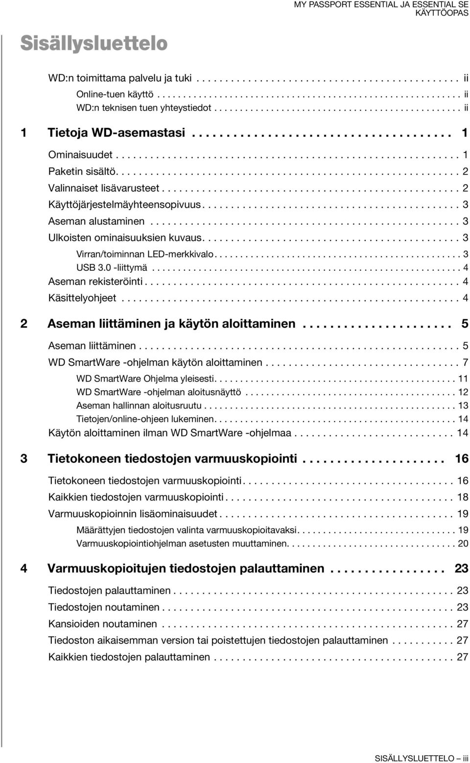 ........................................................... 2 Valinnaiset lisävarusteet.................................................... 2 Käyttöjärjestelmäyhteensopivuus............................................. 3 Aseman alustaminen.