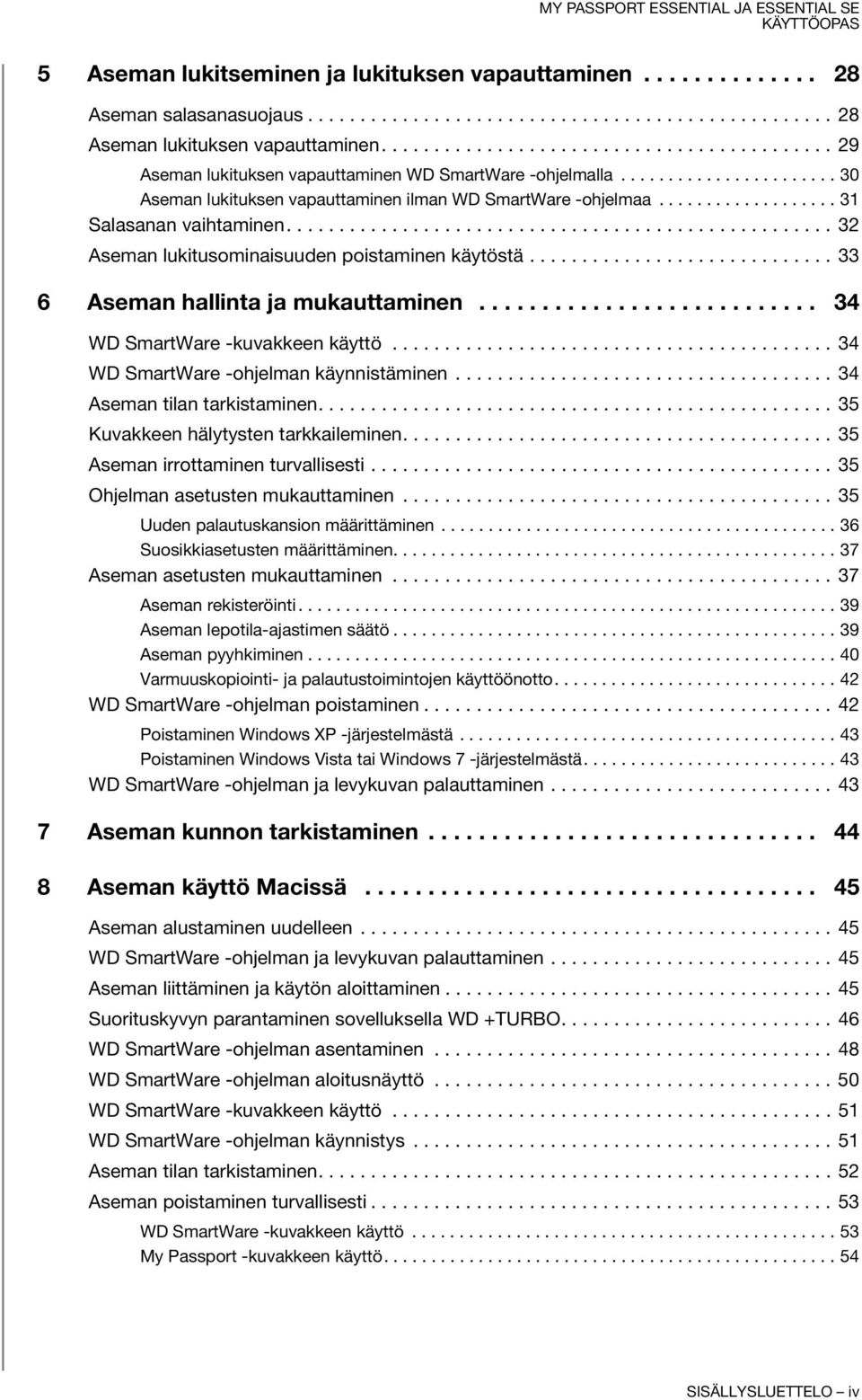 .................. 31 Salasanan vaihtaminen.................................................... 32 Aseman lukitusominaisuuden poistaminen käytöstä............................. 33 6 Aseman hallinta ja mukauttaminen.