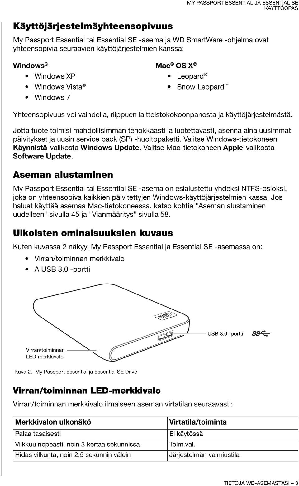 Jotta tuote toimisi mahdollisimman tehokkaasti ja luotettavasti, asenna aina uusimmat päivitykset ja uusin service pack (SP) -huoltopaketti.