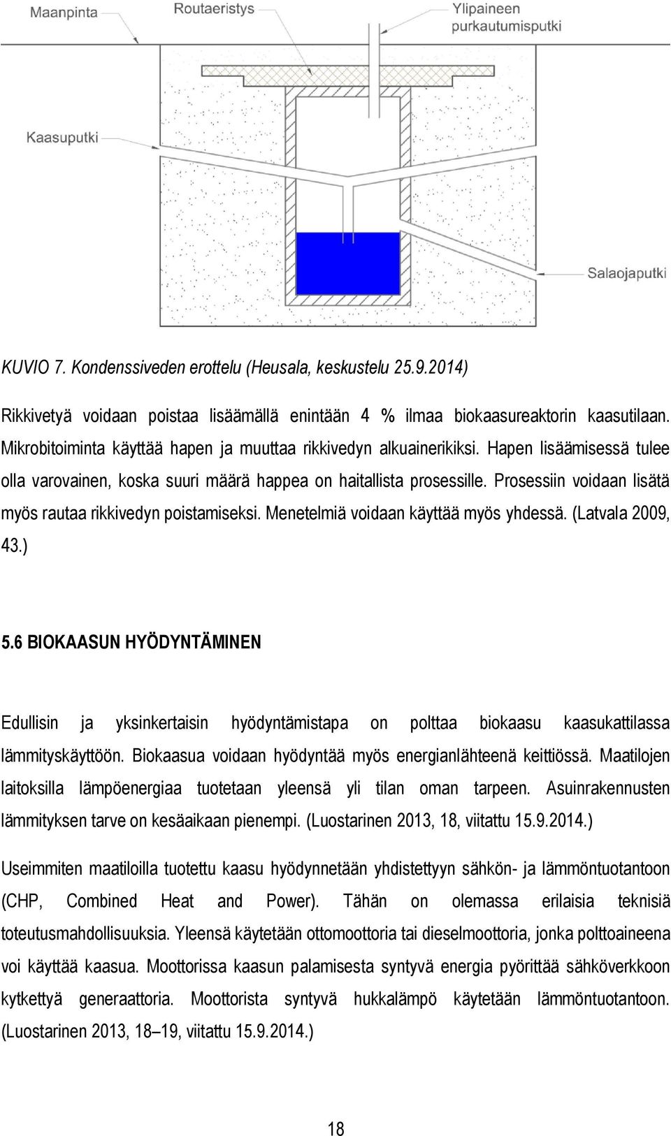 Prosessiin voidaan lisätä myös rautaa rikkivedyn poistamiseksi. Menetelmiä voidaan käyttää myös yhdessä. (Latvala 2009, 43.) 5.