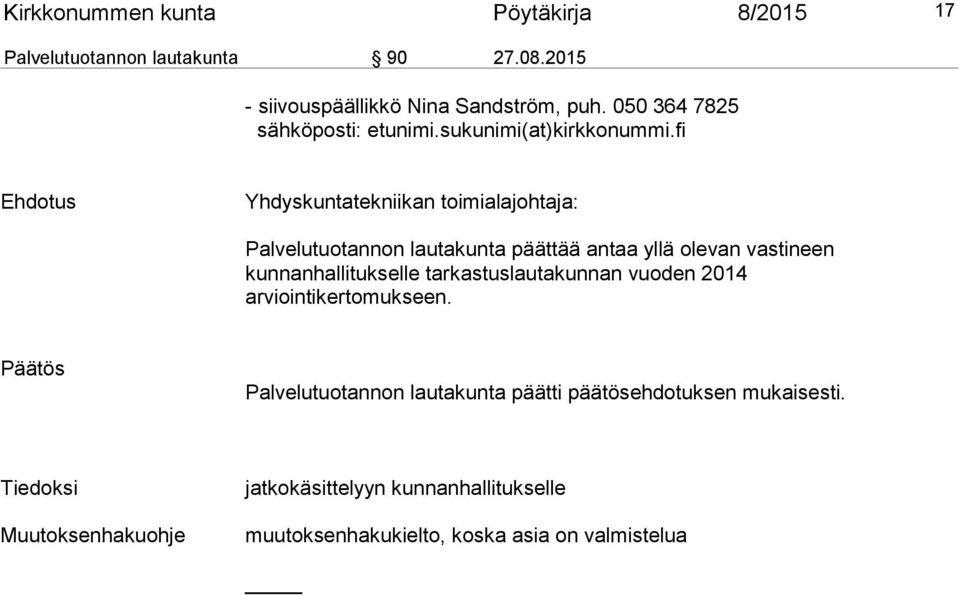 fi Ehdotus Yhdyskuntatekniikan toimialajohtaja: Palvelutuotannon lautakunta päättää antaa yllä olevan vastineen kunnanhallitukselle