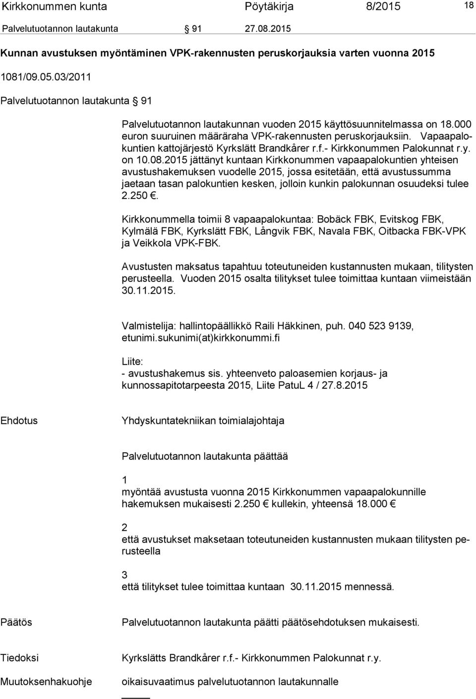 Va paapalokuntien katto jär jestö Kyrks lätt Brandkårer r.f.- Kirkkonummen Palo kunnat r.y. on 10.08.