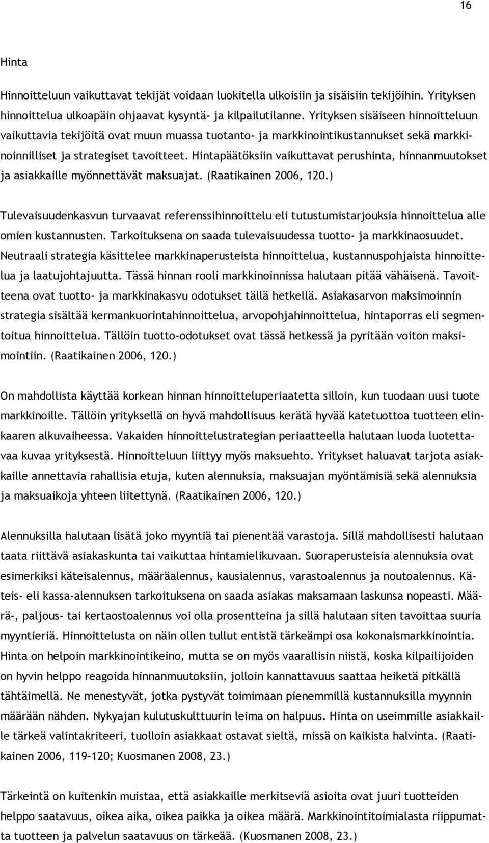 Hintapäätöksiin vaikuttavat perushinta, hinnanmuutkset ja asiakkaille myönnettävät maksuajat. (Raatikainen 2006, 120.