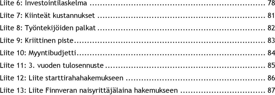 .. 83 Liite 10: Myyntibudjetti... 84 Liite 11: 3. vuden tulsennuste.