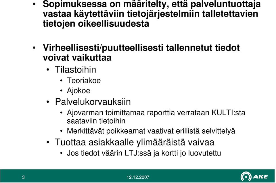 Palvelukorvauksiin Ajovarman toimittamaa raporttia verrataan KULTI:sta saataviin tietoihin Merkittävät poikkeamat