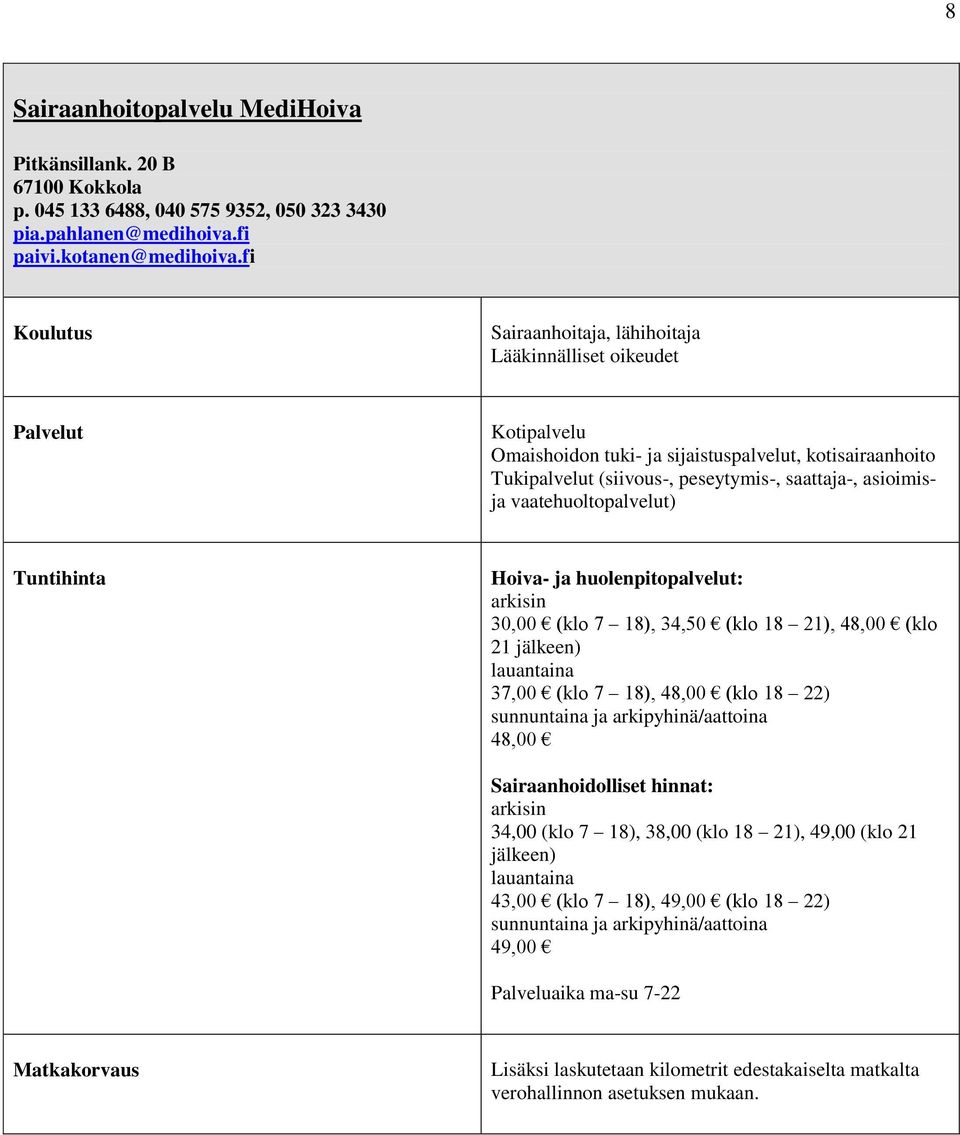 vaatehuoltopalvelut) Hoiva- ja huolenpitopalvelut: arkisin 30,00 (klo 7 18), 34,50 (klo 18 21), 48,00 (klo 21 jälkeen) lauantaina 37,00 (klo 7 18), 48,00 (klo 18 22) sunnuntaina ja