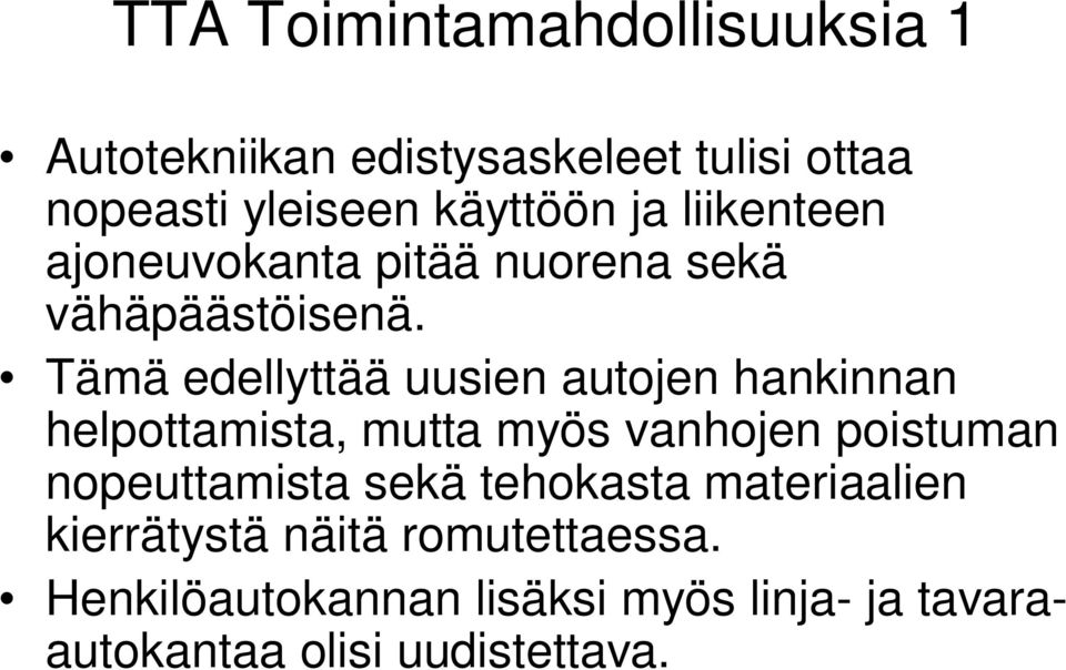 Tämä edellyttää uusien autojen hankinnan helpottamista, mutta myös vanhojen poistuman nopeuttamista