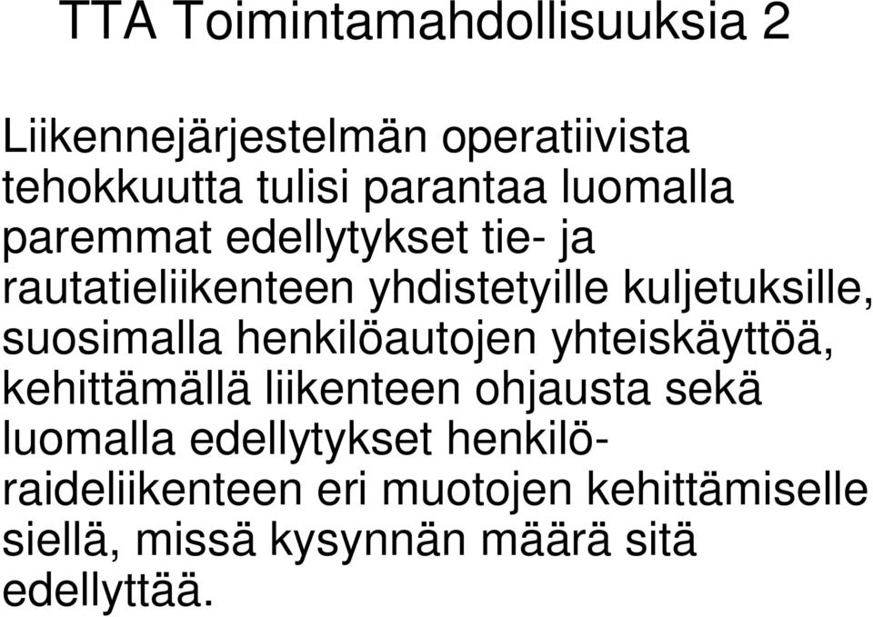 suosimalla henkilöautojen yhteiskäyttöä, kehittämällä liikenteen ohjausta sekä luomalla