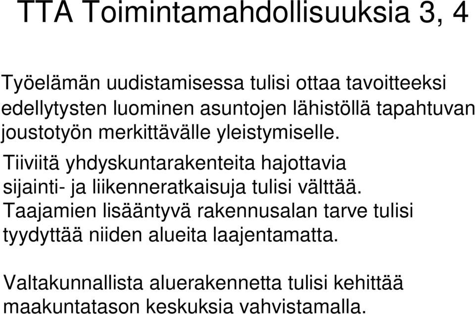 Tiiviitä yhdyskuntarakenteita hajottavia sijainti- ja liikenneratkaisuja tulisi välttää.