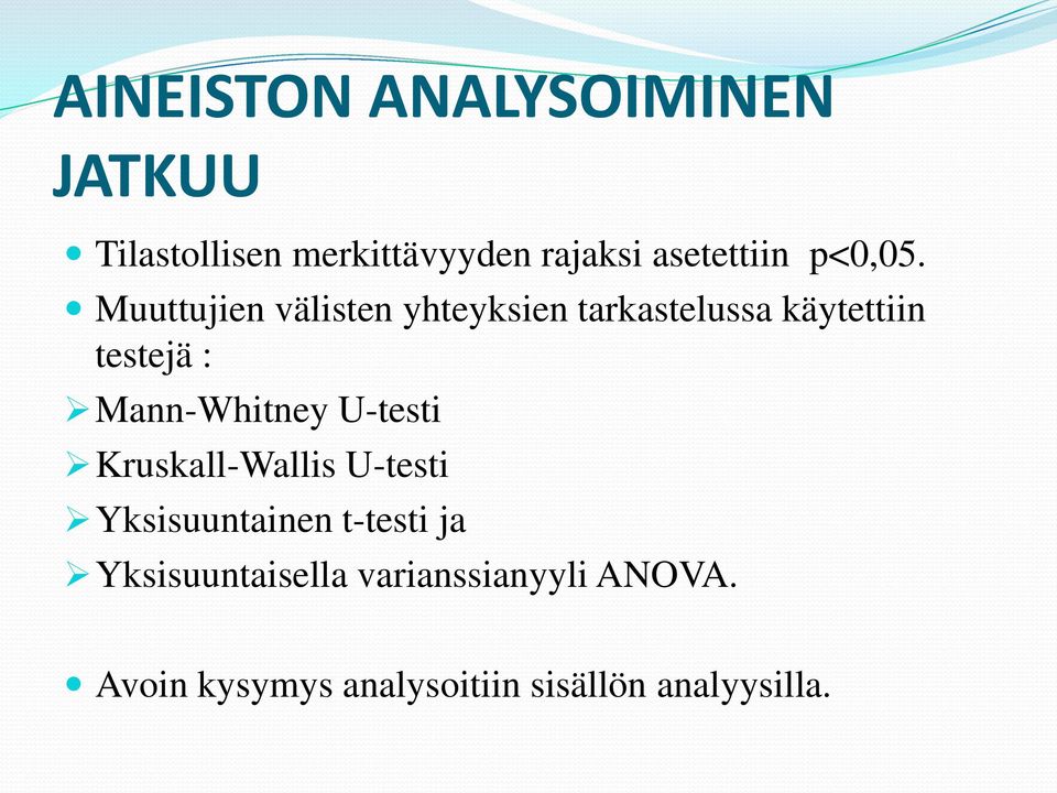 Muuttujien välisten yhteyksien tarkastelussa käytettiin testejä :