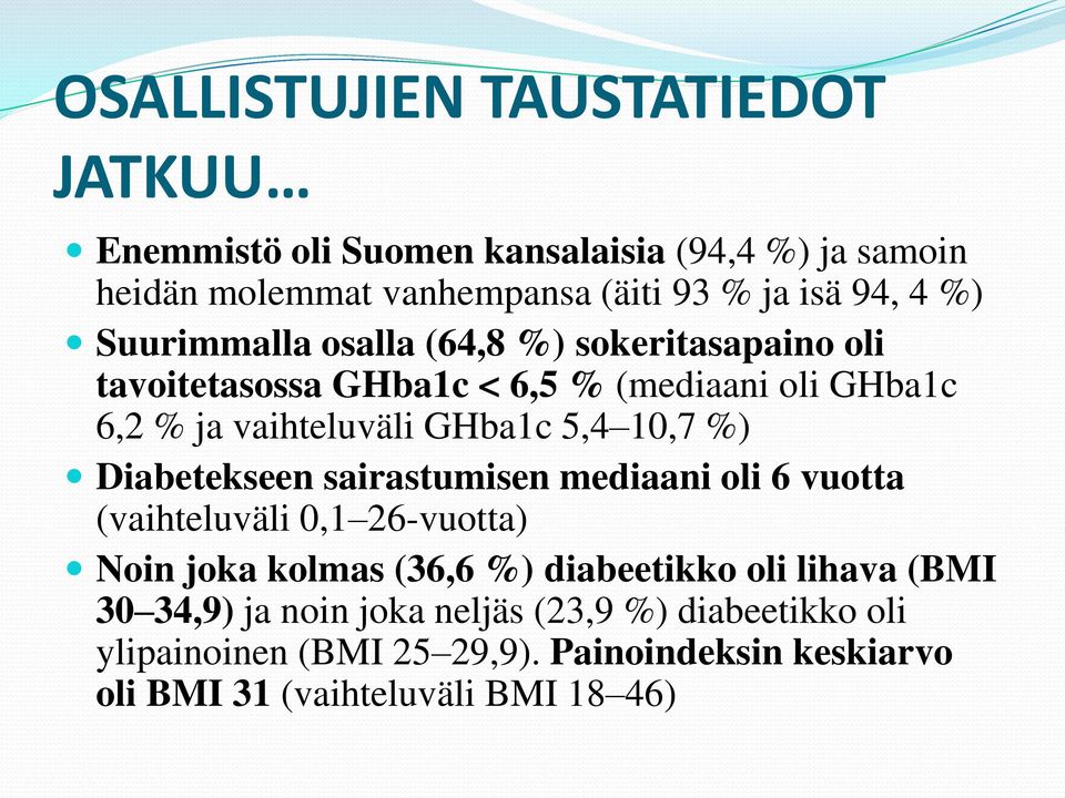 10,7 %) Diabetekseen sairastumisen mediaani oli 6 vuotta (vaihteluväli 0,1 26-vuotta) Noin joka kolmas (36,6 %) diabeetikko oli lihava