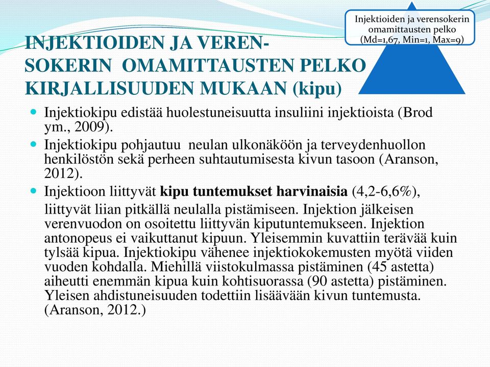 Injektioon liittyvät kipu tuntemukset harvinaisia (4,2-6,6%), liittyvät liian pitkällä neulalla pistämiseen. Injektion jälkeisen verenvuodon on osoitettu liittyvän kiputuntemukseen.