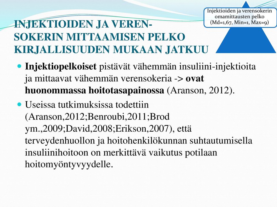 huonommassa hoitotasapainossa (Aranson, 2012). Useissa tutkimuksissa todettiin (Aranson,2012;Benroubi,2011;Brod ym.