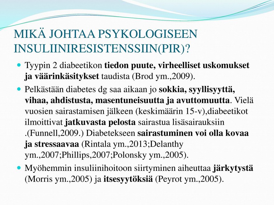 Vielä vuosien sairastamisen jälkeen (keskimäärin 15-v),diabeetikot ilmoittivat jatkuvasta pelosta sairastua lisäsairauksiin.(funnell,2009.