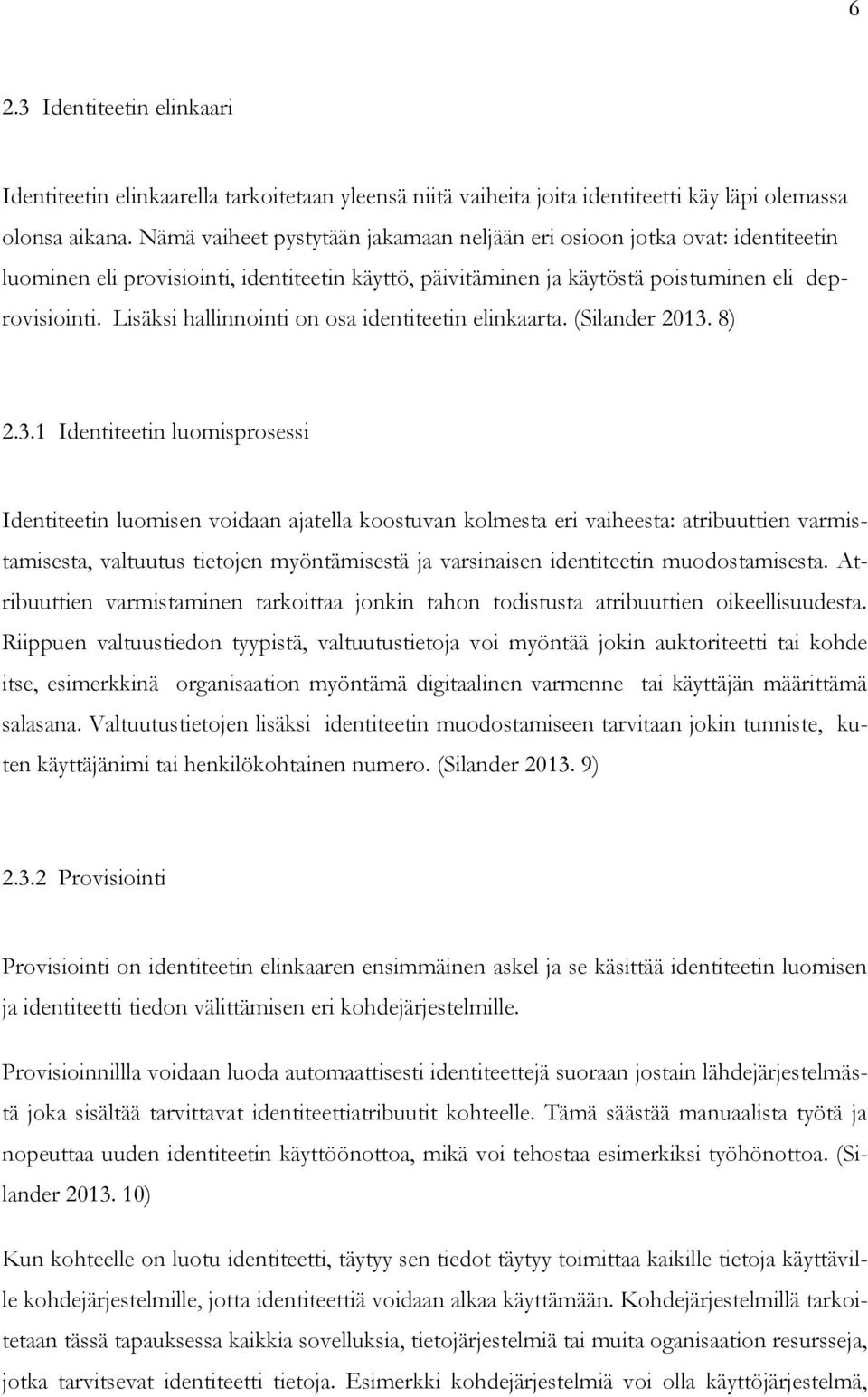 Lisäksi hallinnointi on osa identiteetin elinkaarta. (Silander 2013.