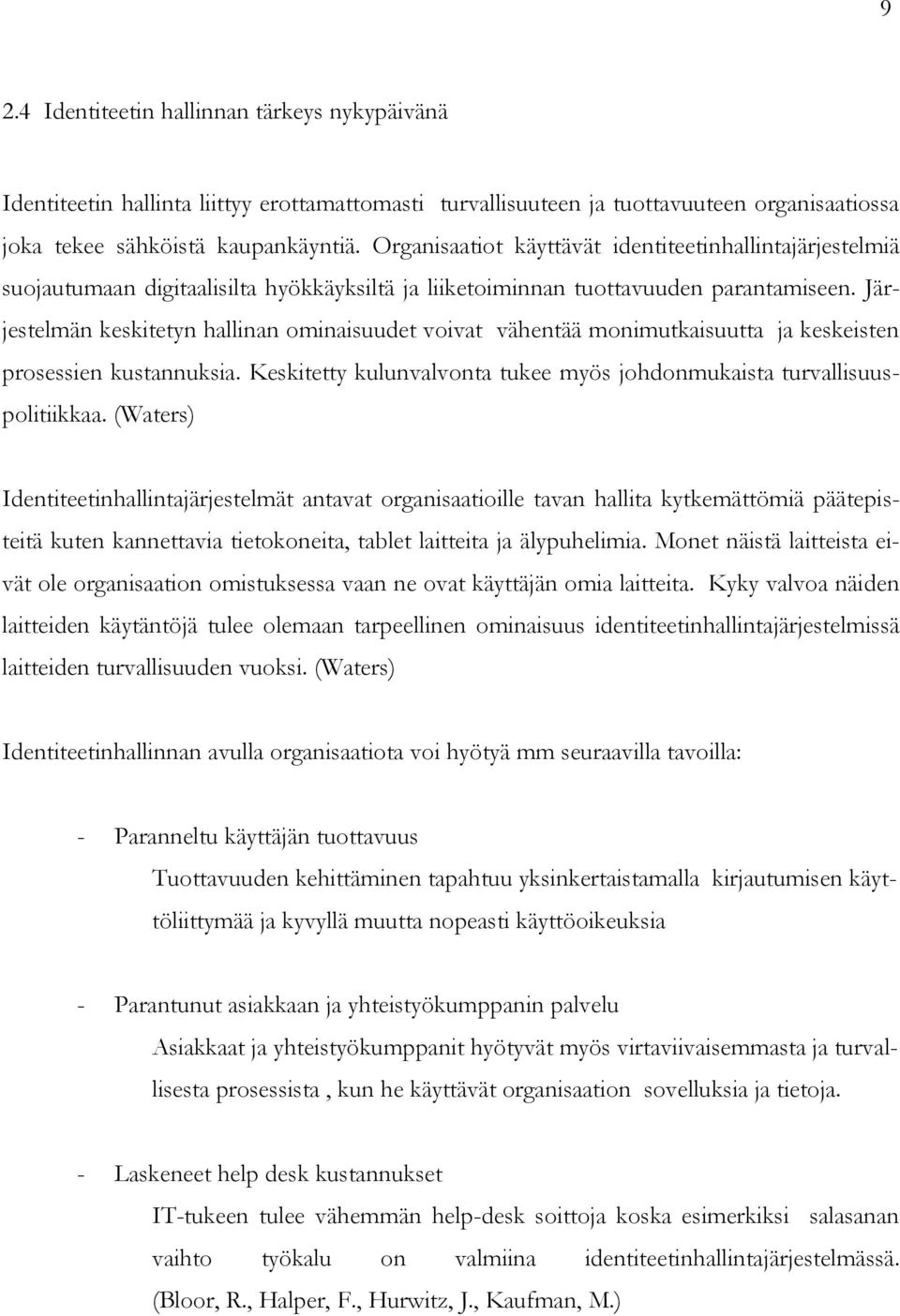 Järjestelmän keskitetyn hallinan ominaisuudet voivat vähentää monimutkaisuutta ja keskeisten prosessien kustannuksia. Keskitetty kulunvalvonta tukee myös johdonmukaista turvallisuuspolitiikkaa.