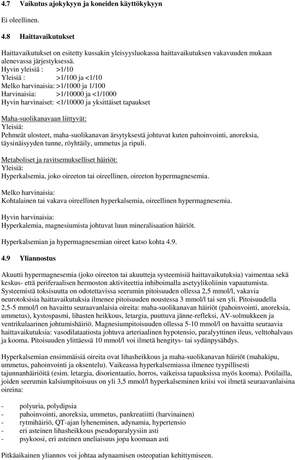 Hyvin yleisiä : >1/10 Yleisiä : >1/100 ja <1/10 Melko harvinaisia: >1/1000 ja 1/100 Harvinaisia: >1/10000 ja <1/1000 Hyvin harvinaiset: <1/10000 ja yksittäiset tapaukset Maha-suolikanavaan liittyvät: