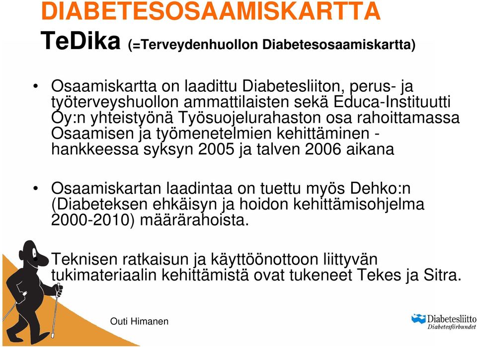 hankkeessa syksyn 2005 ja talven 2006 aikana Osaamiskartan laadintaa on tuettu myös Dehko:n (Diabeteksen ehkäisyn ja hoidon