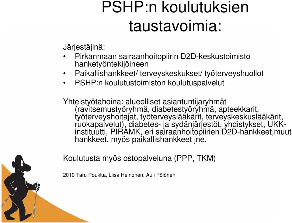 diabetestyöryhmä, apteekkarit, työterveyshoitajat, työterveyslääkärit, terveyskeskuslääkärit, ruokapalvelut), diabetes- ja sydänjärjestöt, yhdistykset,