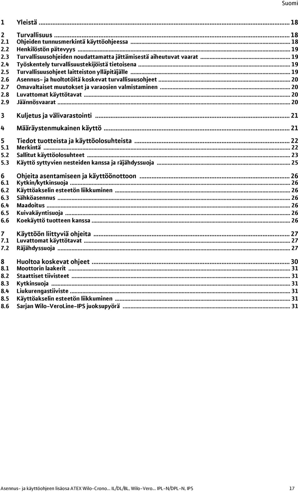 .. 20 2.9 Jäännösvaarat... 20 3 Kuljetus ja välivarastointi... 21 4 Määräystenmukainen käyttö... 21 5 Tiedot tuotteista ja käyttöolosuhteista... 22 5.1 Merkintä... 22 5.2 Sallitut käyttöolosuhteet.