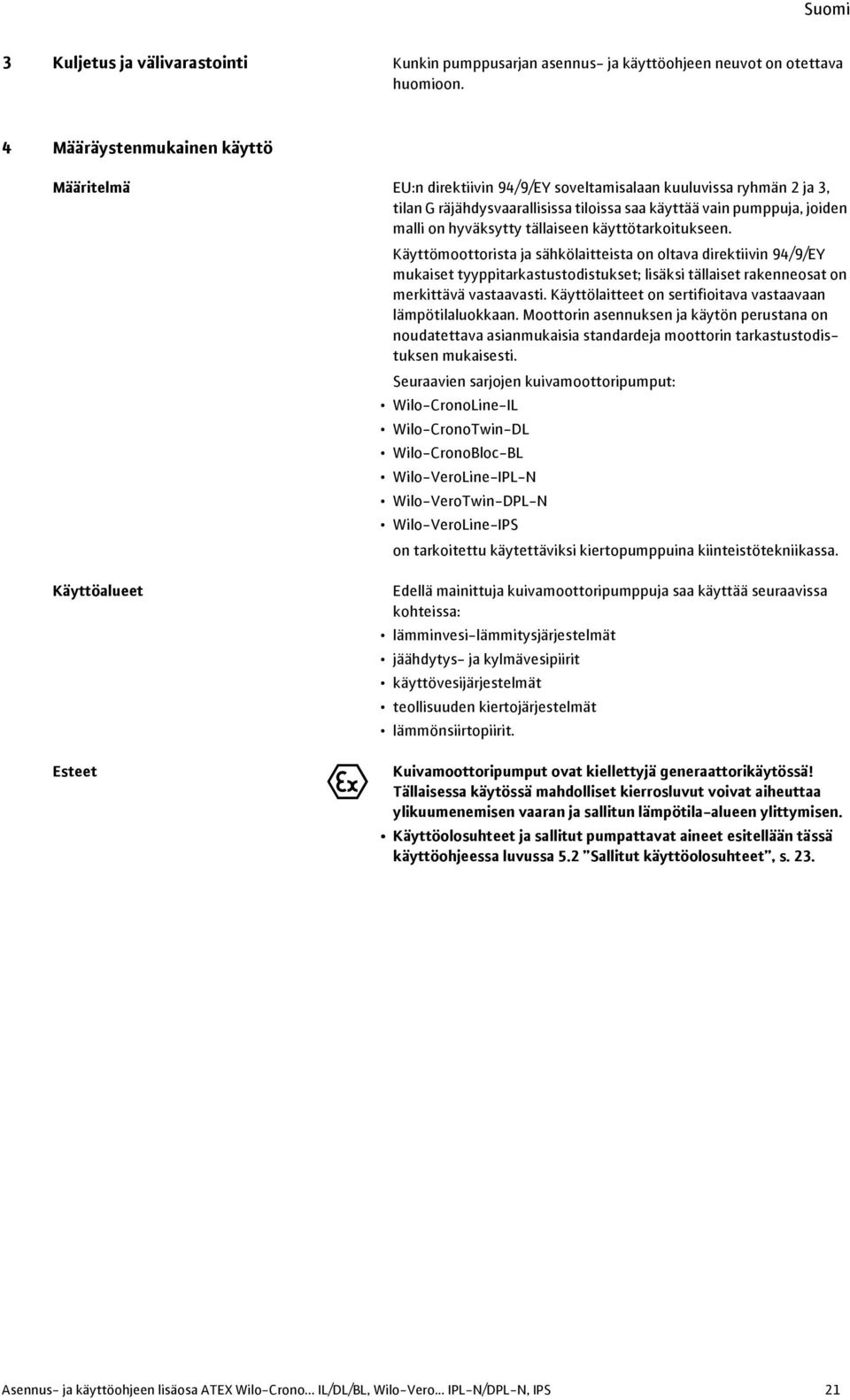 tällaiseen käyttötarkoitukseen. Käyttömoottorista ja sähkölaitteista on oltava direktiivin 94/9/EY mukaiset tyyppitarkastustodistukset; lisäksi tällaiset rakenneosat on merkittävä vastaavasti.