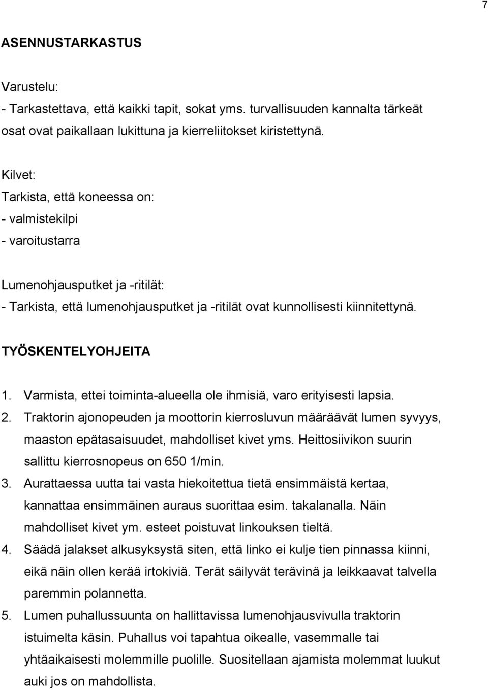 TYÖSKENTELYOHJEITA 1. Varmista, ettei toiminta-alueella ole ihmisiä, varo erityisesti lapsia. 2.