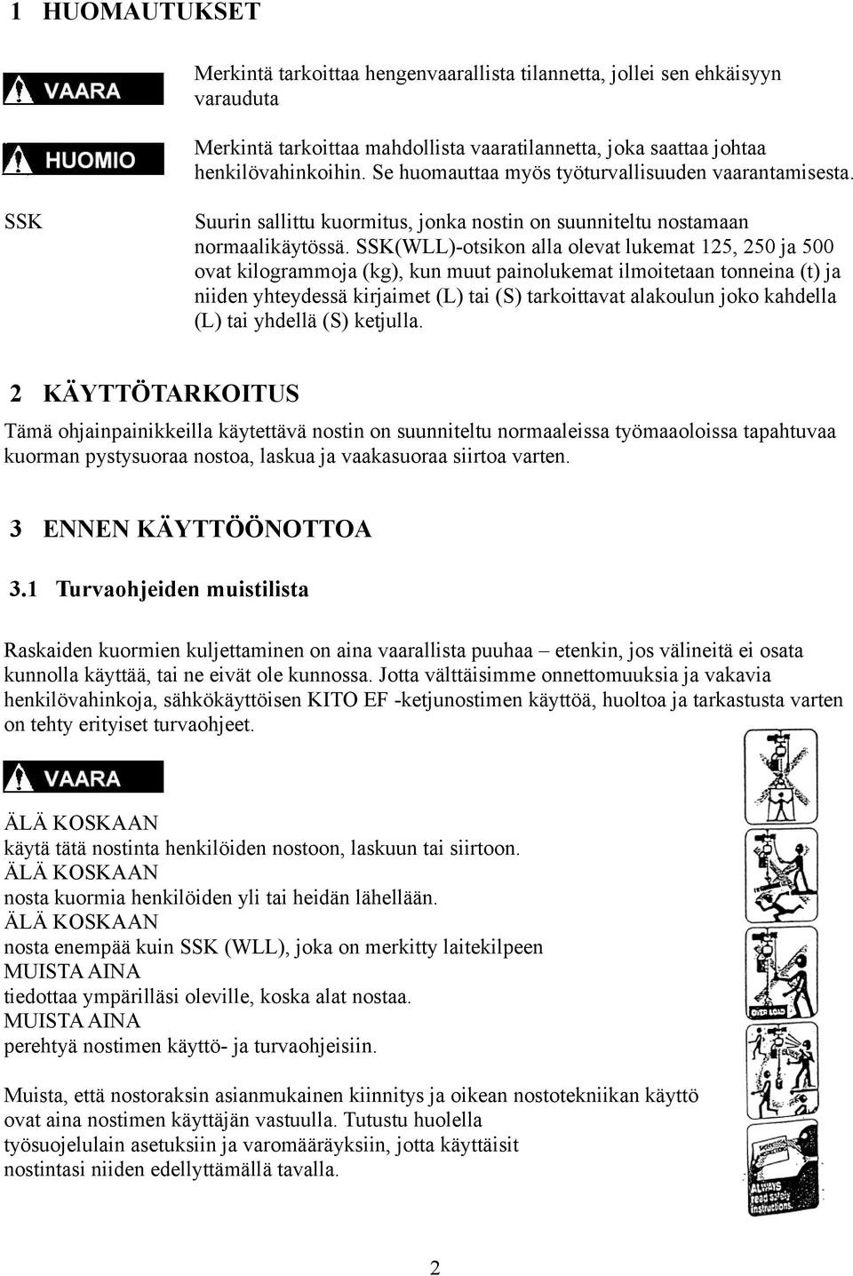 SSK(WLL)-otsikon alla olevat lukemat 125, 250 ja 500 ovat kilogrammoja (kg), kun muut painolukemat ilmoitetaan tonneina (t) ja niiden yhteydessä kirjaimet (L) tai (S) tarkoittavat alakoulun joko