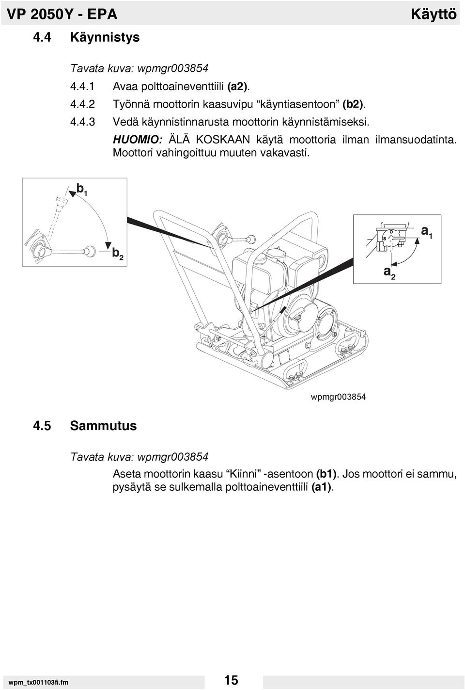 Moottori vahingoittuu muuten vakavasti. b 1 a 1 b 2 a 2 wpmgr003854 4.