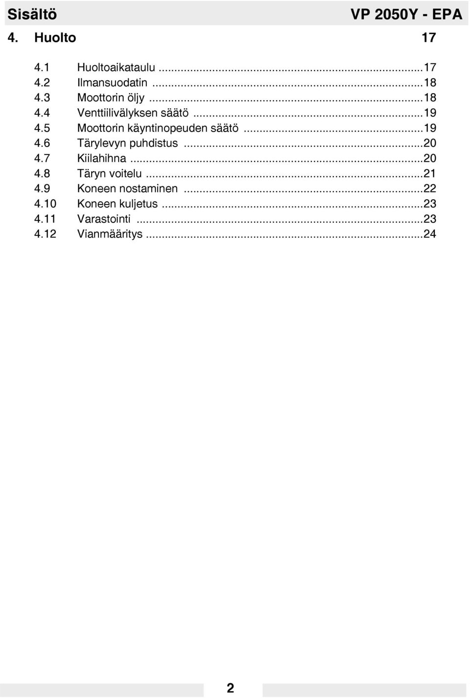 ..20 4.7 Kiilahihna...20 4.8 Täryn voitelu...21 4.9 Koneen nostaminen...22 4.