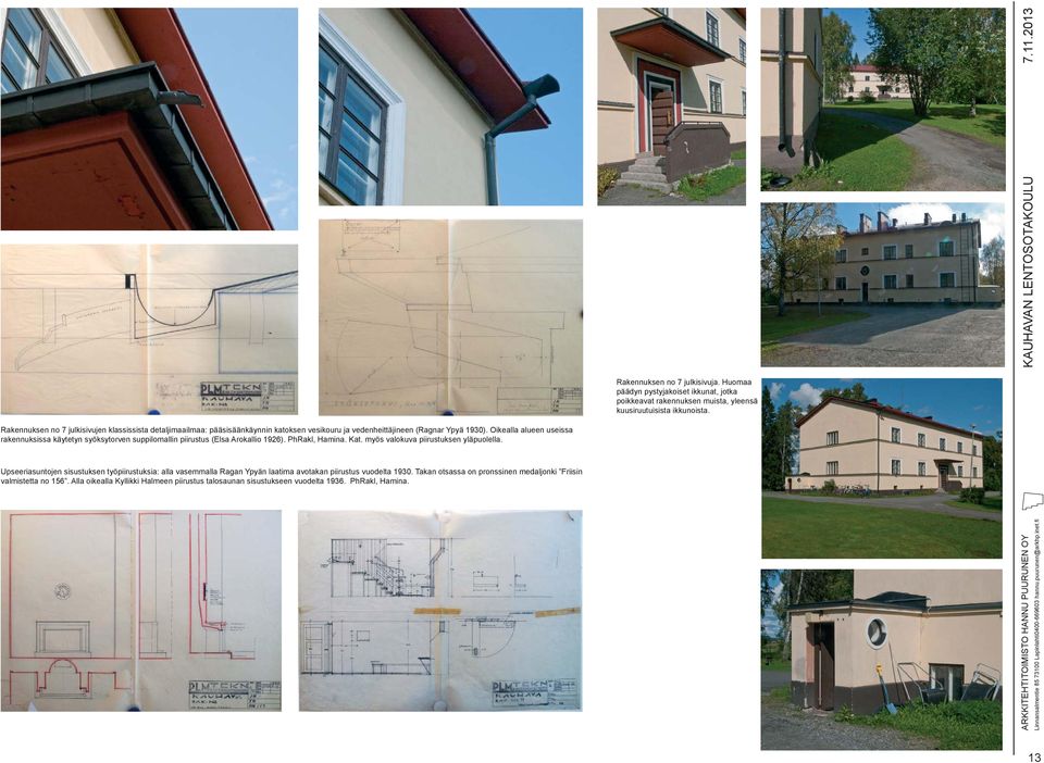 Oikealla alueen useissa rakennuksissa käytetyn syöksytorven suppilomallin piirustus (Elsa Arokallio 1926). PhRakl, Hamina. Kat. myös valokuva piirustuksen yläpuolella.