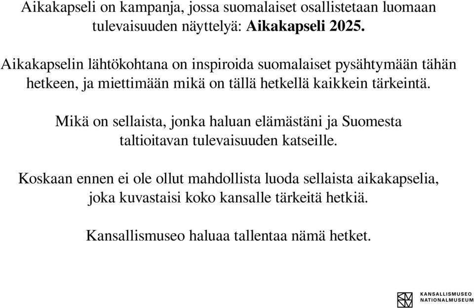 tärkeintä. Mikä on sellaista, jonka haluan elämästäni ja Suomesta taltioitavan tulevaisuuden katseille.