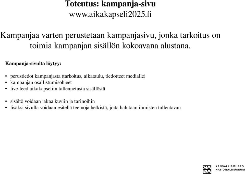 Kampanja-sivulta löytyy: perustiedot kampanjasta (tarkoitus, aikataulu, tiedotteet medialle) kampanjan