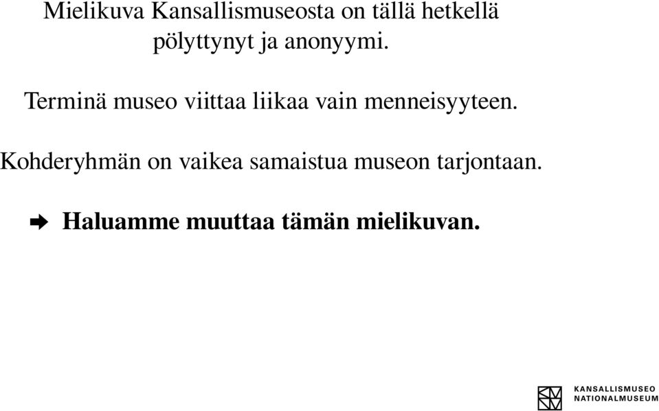 Terminä museo viittaa liikaa vain menneisyyteen.