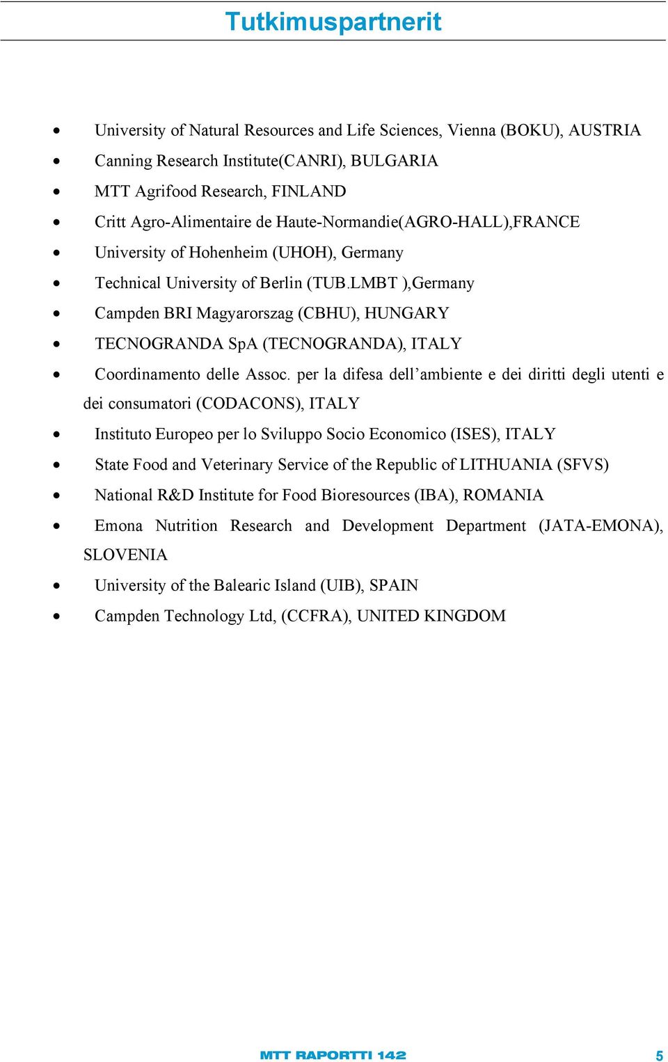 LMBT ),Germany Campden BRI Magyarorszag (CBHU), HUNGARY TECNOGRANDA SpA (TECNOGRANDA), ITALY Coordinamento delle Assoc.