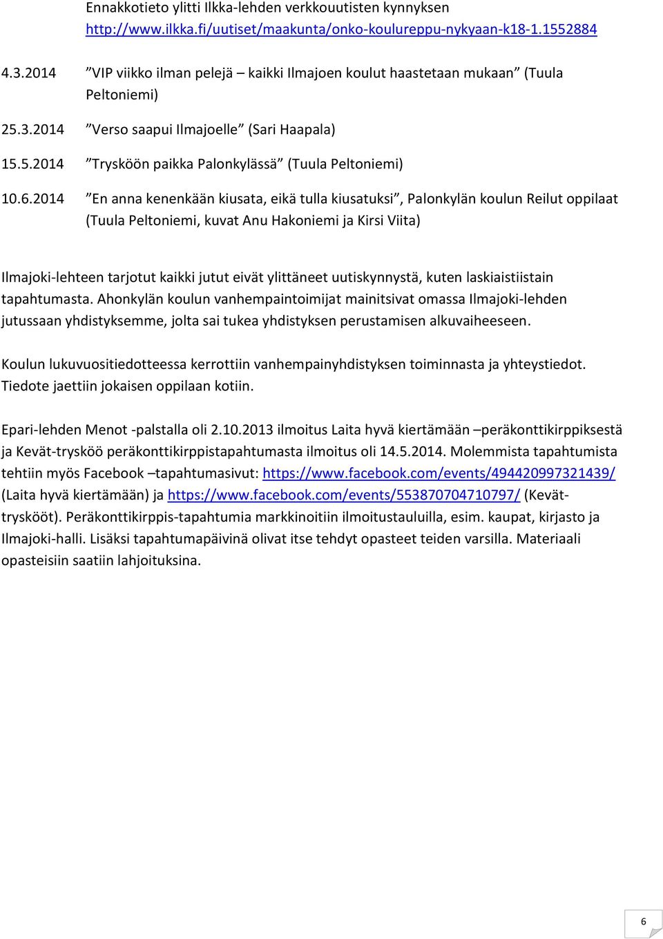 6.2014 En anna kenenkään kiusata, eikä tulla kiusatuksi, Palonkylän koulun Reilut oppilaat (Tuula Peltoniemi, kuvat Anu Hakoniemi ja Kirsi Viita) Ilmajoki-lehteen tarjotut kaikki jutut eivät