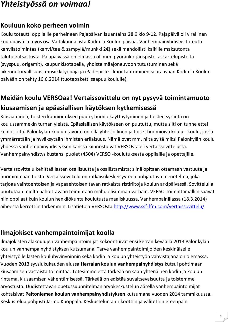 Vanhempainyhdistys toteutti kahvilatoimintaa (kahvi/tee & sämpylä/munkki 2 ) sekä mahdollisti kaikille maksutonta talutusratsastusta. Pajapäivässä ohjelmassa oli mm.