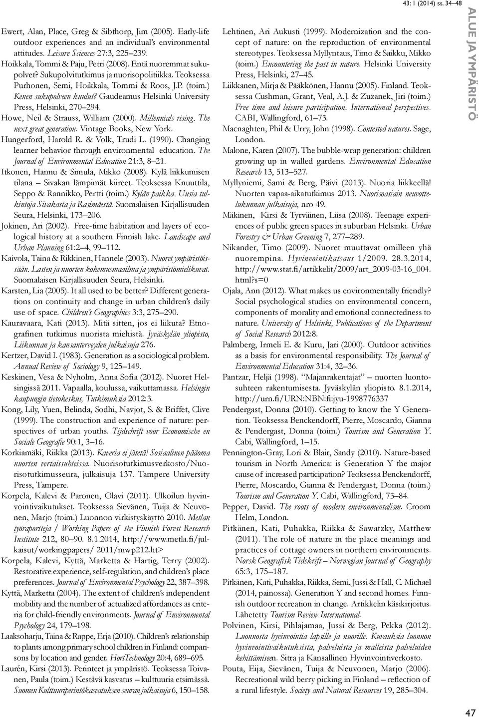 Gaudeamus Helsinki University Press, Helsinki, 270 294. Howe, Neil & Strauss, William (2000). Millennials rising. The next great generation. Vintage Books, New York. Hungerford, Harold R.