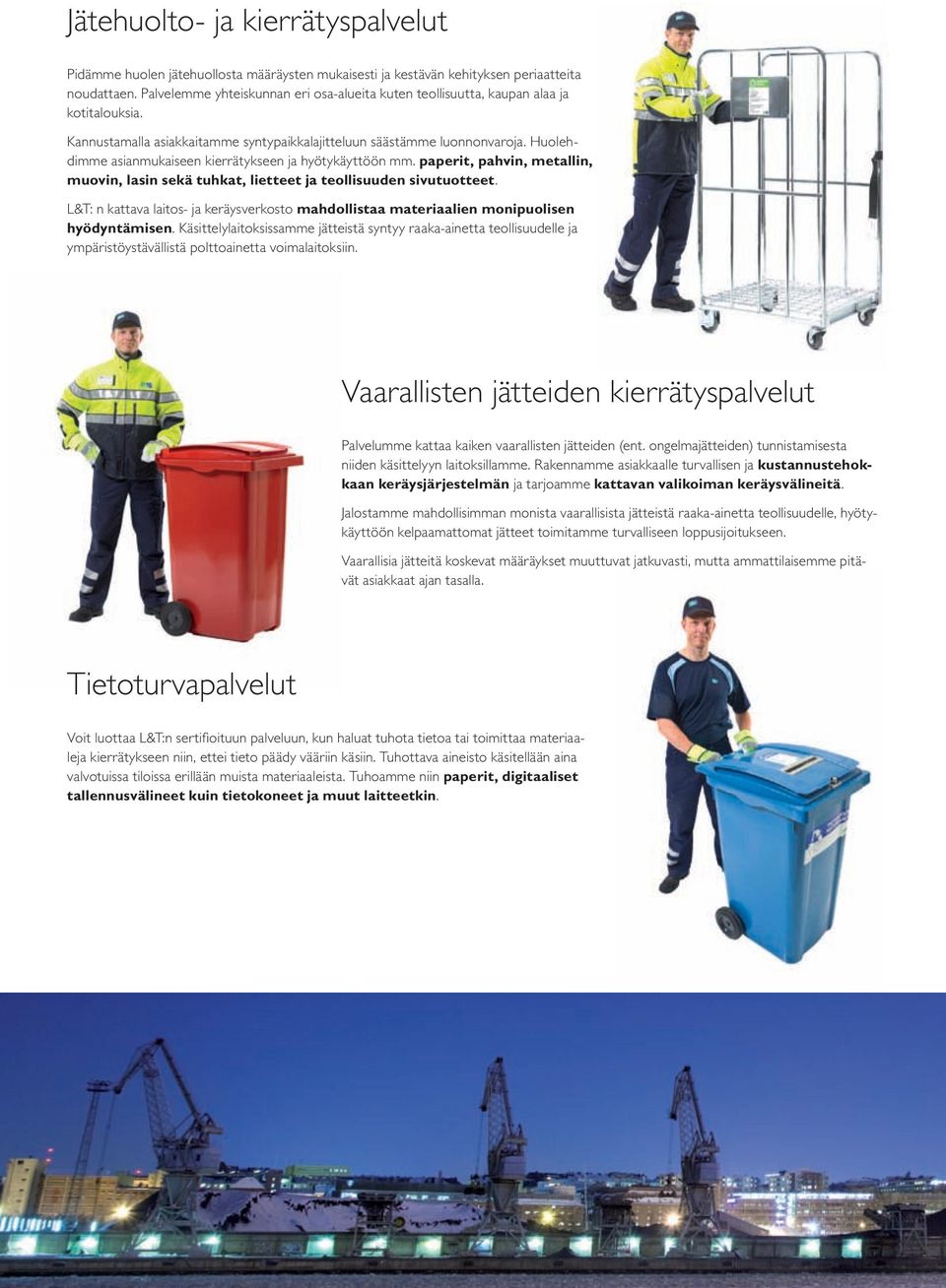 Huolehdimme asianmukaiseen kierrätykseen ja hyötykäyttöön mm. paperit, pahvin, metallin, muovin, lasin sekä tuhkat, lietteet ja teollisuuden sivutuotteet.